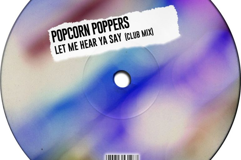 Popcorn Poppers – Let Me Hear Ya Say