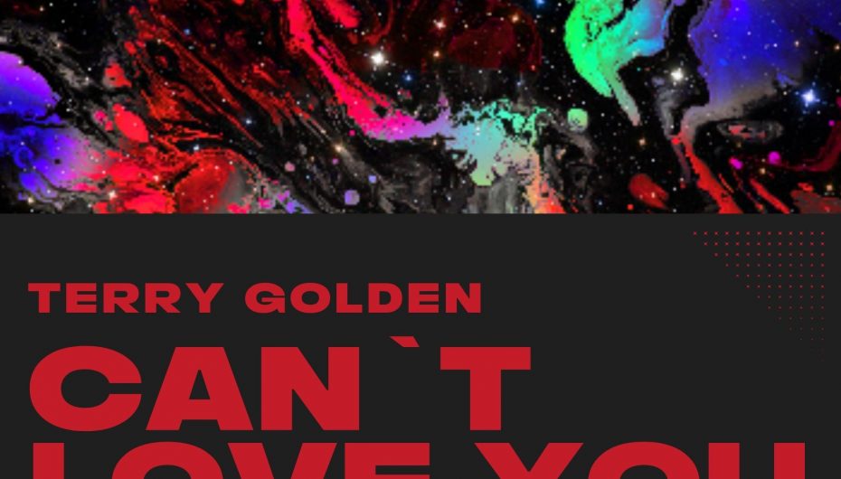 Terry Golden Presents ‘Can’t Love You’