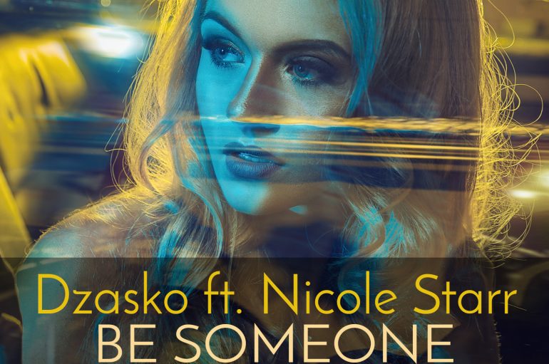 Dzasko FT Nicole Starr – ‘Be Someone’ Unleashed