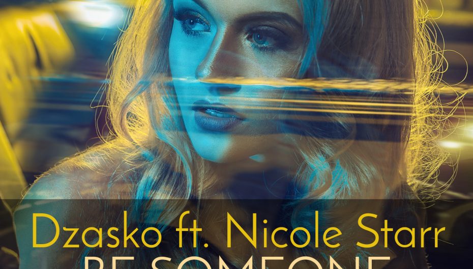 Dzasko FT Nicole Starr – ‘Be Someone’ Unleashed