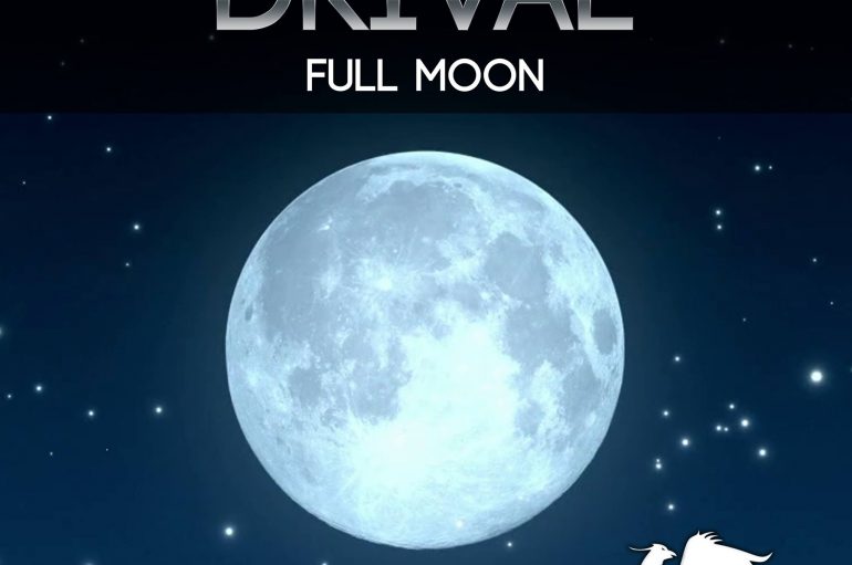Drival’s New Single ‘Full Moon’ Drops