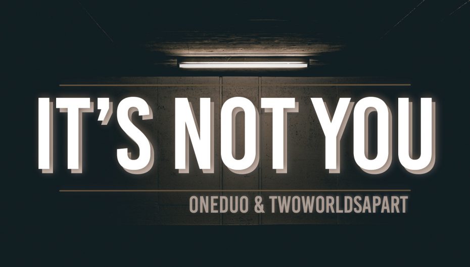 ONEDUO & TwoWorldsApart feat. Delaney Jane – It’s Not You