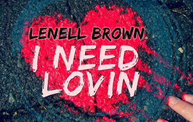 Lenell Brown releases his latest hit ‘I Need Lovin” on Clipper’s Sound.