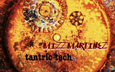 Mizz Martinez – Tantric Tech