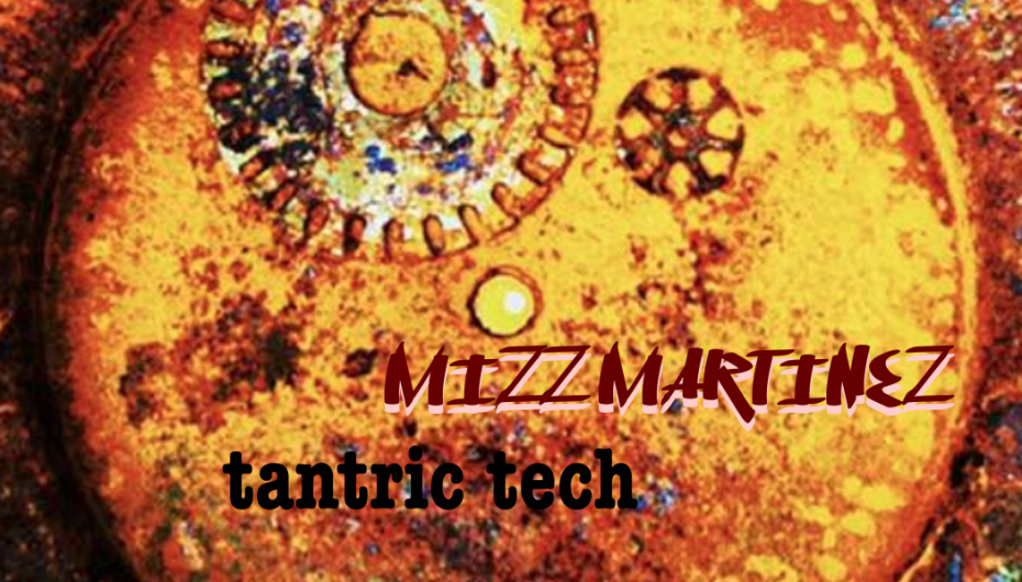 Mizz Martinez – Tantric Tech