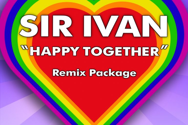 Check out Sir Ivan’s 5-version remix package of ‘Happy Together’