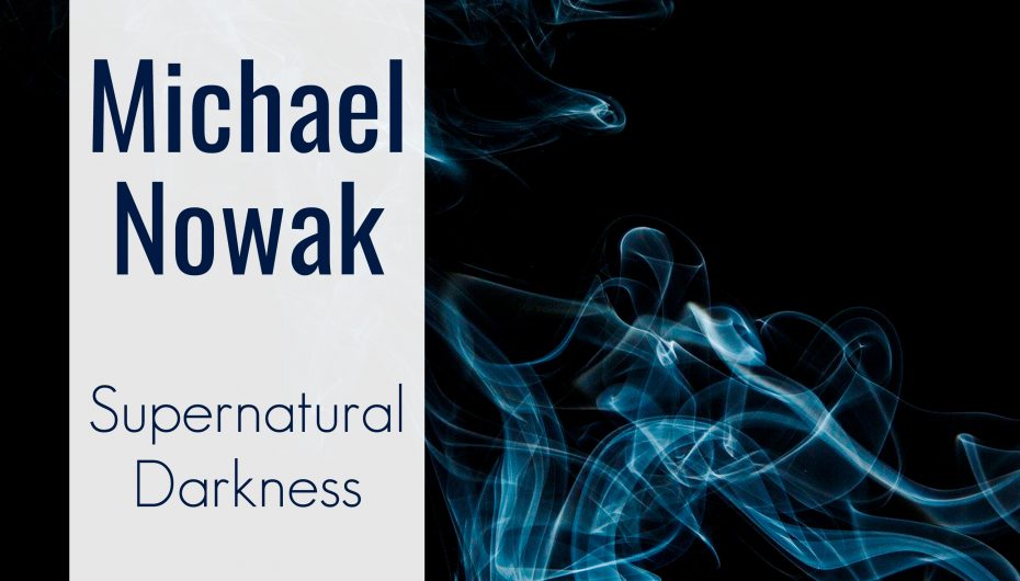 OUT NOW: Michael Nowak – Supernatural Darkness
