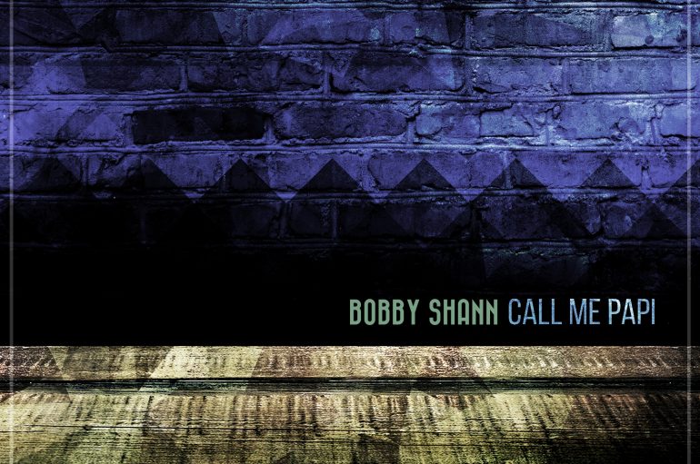 Bobby Shann releases ‘Call Me Papi’