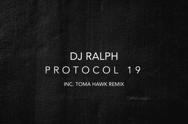 DJ Ralph’s ‘Protocol 19’ is out now featuring a remix from Toma Hawk
