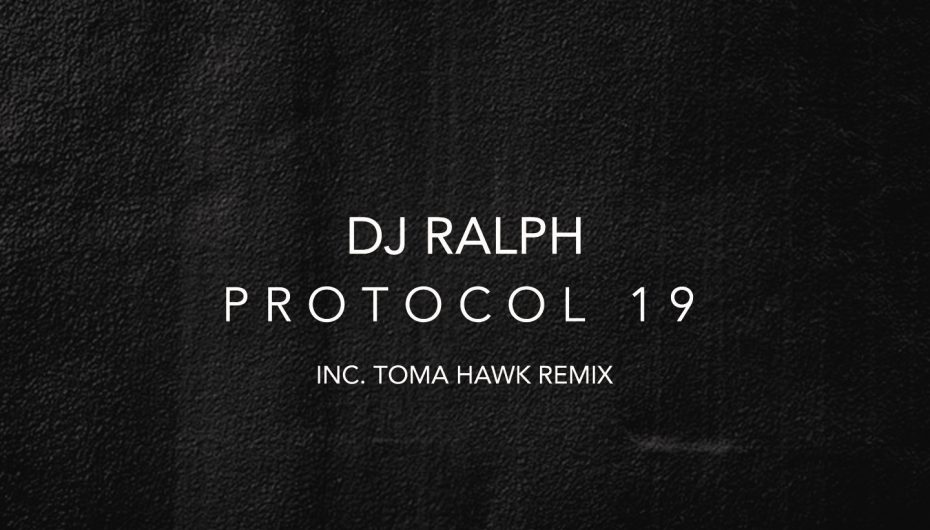 DJ Ralph’s ‘Protocol 19’ is out now featuring a remix from Toma Hawk