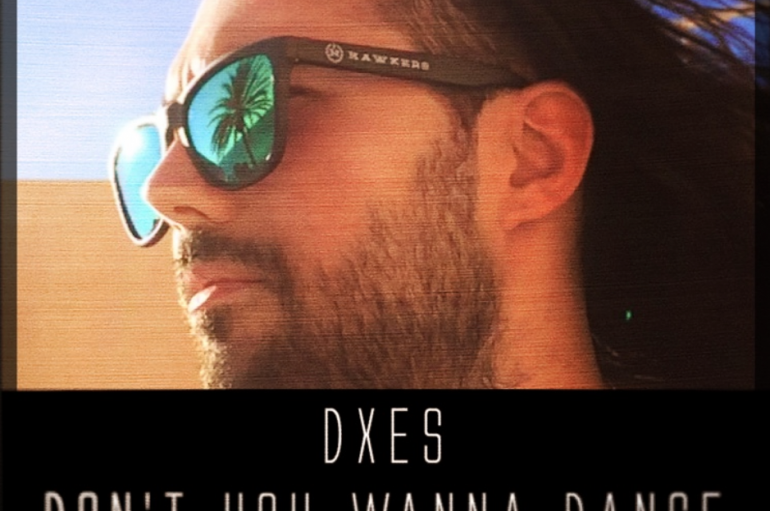 Listen To ‘Don’t You Wanna Dance’ By DXES