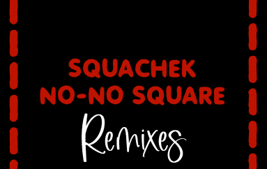 Squachek Brings Forward New Release: ‘No No Square Remixes’