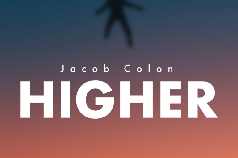 Jacob Colon Is Back With a Fresh Release Titled ‘Higher’