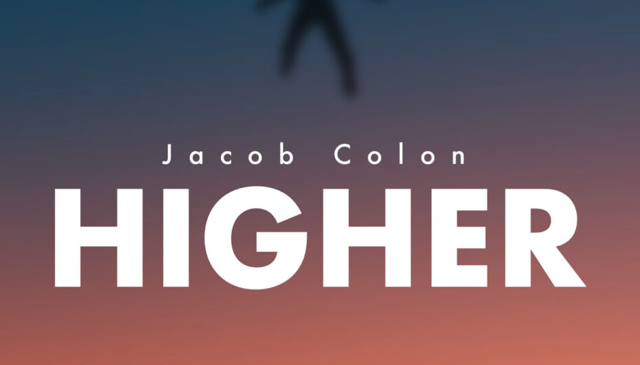 Jacob Colon Is Back With a Fresh Release Titled ‘Higher’