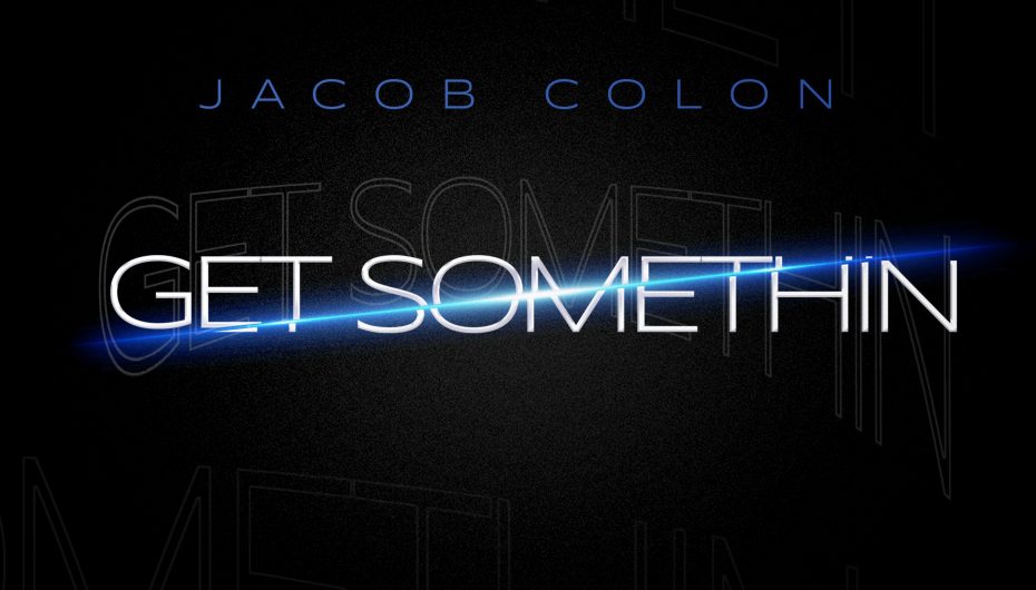 Jacob Colon Drops a New Hit ‘Get Somethin’